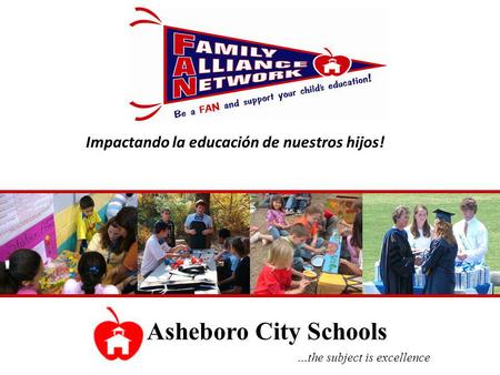 Asheboro City Schools …the subject is excellence Impactando la educación de nuestros hijos!
