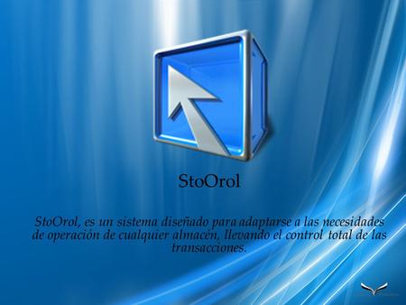 StoOrol StoOrol, es un sistema diseñado para adaptarse a las necesidades de operación de cualquier almacén, llevando el control total de las transacciones.