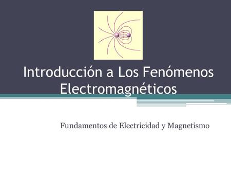 Introducción a Los Fenómenos Electromagnéticos
