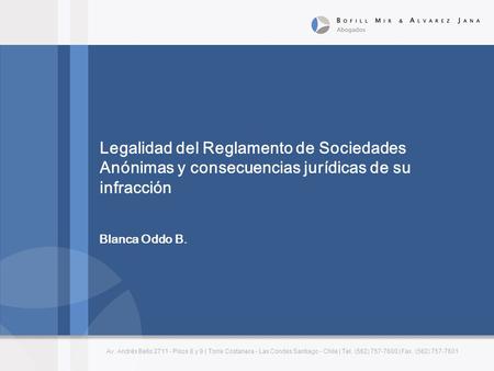 Legalidad del Reglamento de Sociedades Anónimas y consecuencias jurídicas de su infracción Blanca Oddo B. Av. Andrés Bello 2711 - Pisos 8 y 9 | Torre.