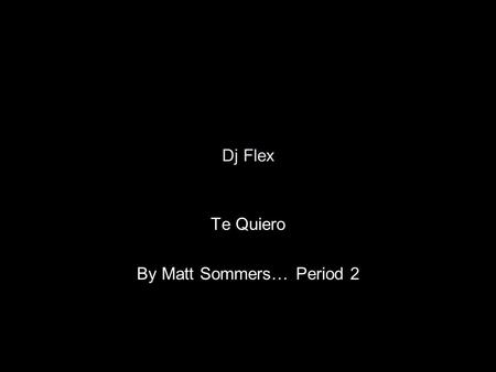 Te Quiero By Matt Sommers… Period 2