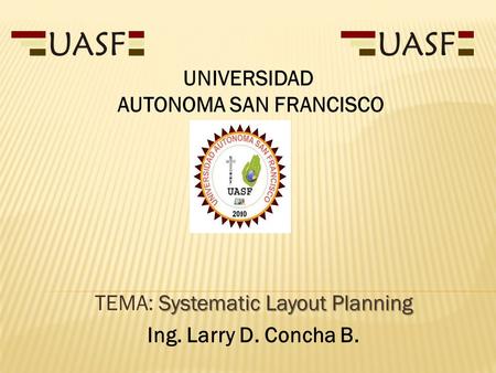 TEMA: Systematic Layout Planning Ing. Larry D. Concha B.