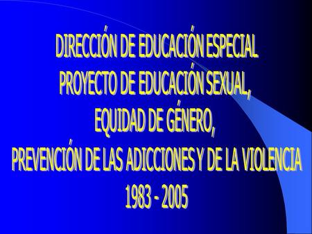DIRECCIÓN DE EDUCACIÓN ESPECIAL PROYECTO DE EDUCACIÓN SEXUAL,