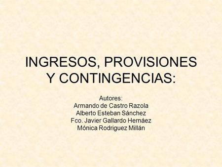 INGRESOS, PROVISIONES Y CONTINGENCIAS: