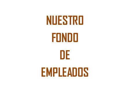 NUESTRO FONDO DE EMPLEADOS