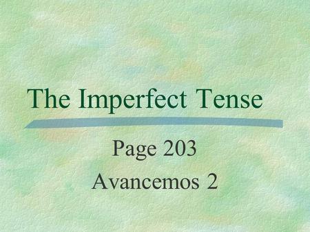 The Imperfect Tense Page 203 Avancemos 2.