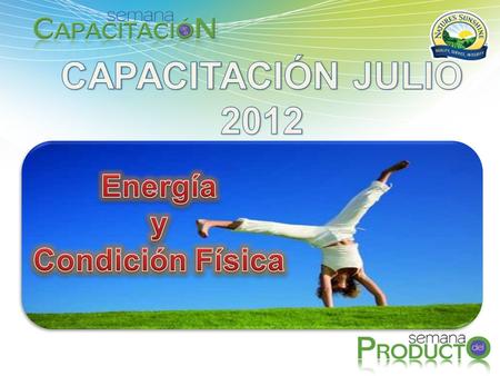 CAPACITACIÓN JULIO 2012 Energía y Condición Física.