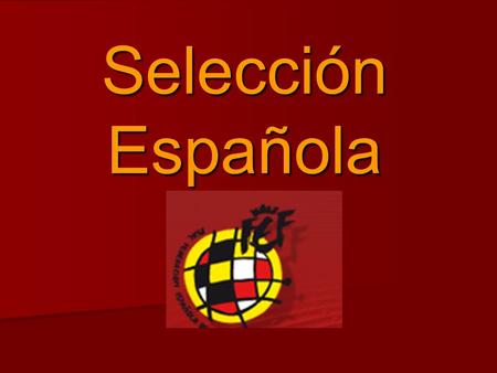 Selección Española. Introducción La Selección de fútbol de España es El Equipo formado Por jugadores de Nacionalidad Española Que un representante la.