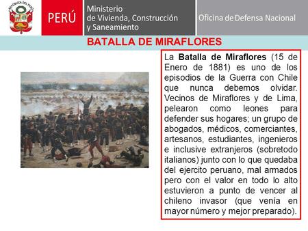 BATALLA DE MIRAFLORES La Batalla de Miraflores (15 de Enero de 1881) es uno de los episodios de la Guerra con Chile que nunca debemos olvidar. Vecinos.
