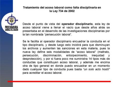Tratamiento del acoso laboral como falta disciplinaria en la Ley 734 de 2002 Desde el punto de vista del operador disciplinario, esta ley de acoso laboral.