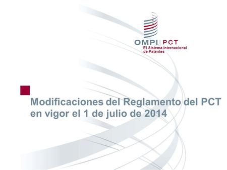El Sistema Internacional de Patentes Modificaciones del Reglamento del PCT en vigor el 1 de julio de 2014.