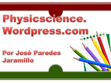 Physicscience. Wordpress.com Por José Paredes Jaramillo.