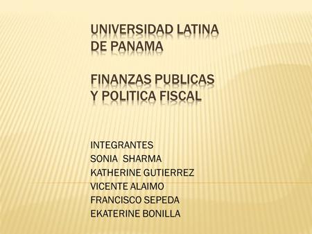UNIVERSIDAD LATINA DE PANAMA FINANZAS PUBLICAS Y POLITICA FISCAL
