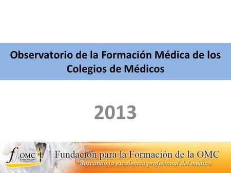 Observatorio de la Formación Médica de los Colegios de Médicos 2013.