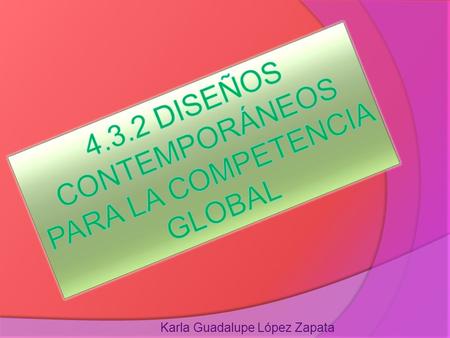 4.3.2 DISEÑOS CONTEMPORÁNEOS PARA LA COMPETENCIA GLOBAL