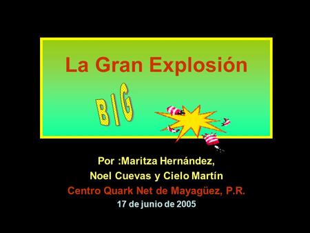 La Gran Explosión B I G Por :Maritza Hernández,