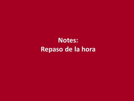 Notes: Repaso de la hora. el reloj la hora la mañana.