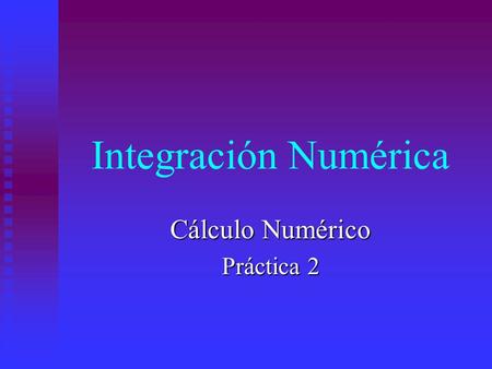 Integración Numérica Cálculo Numérico Práctica 2.