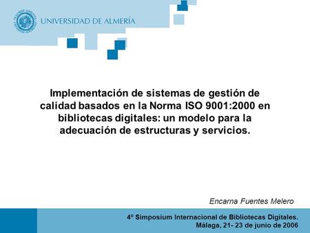 4º Simposium Internacional de Bibliotecas Digitales. Málaga, 21- 23 de junio de 2006 Portada Encarna Fuentes Melero Implementación de sistemas de gestión.