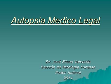 Autopsia Medico Legal Dr. José Eliseo Valverde