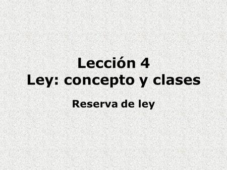 Lección 4 Ley: concepto y clases