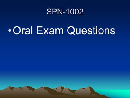 SPN-1002 Oral Exam Questions.