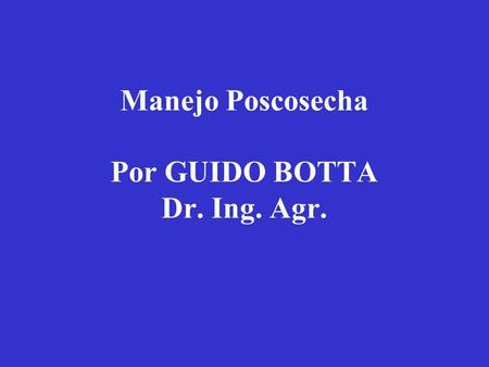 Manejo Poscosecha Por GUIDO BOTTA Dr. Ing. Agr.