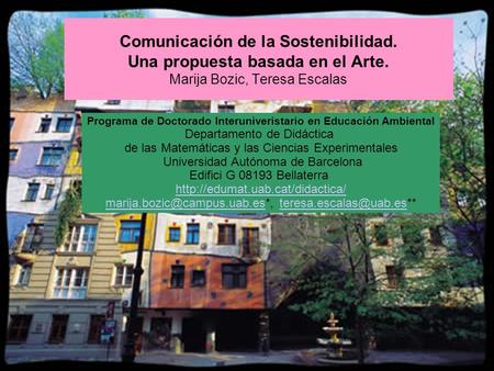 Comunicación de la Sostenibilidad. Una propuesta basada en el Arte. Marija Bozic, Teresa Escalas Programa de Doctorado Interuniveristario en Educación.