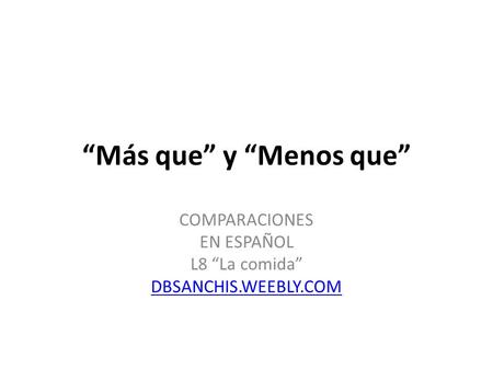 COMPARACIONES EN ESPAÑOL L8 “La comida” DBSANCHIS.WEEBLY.COM