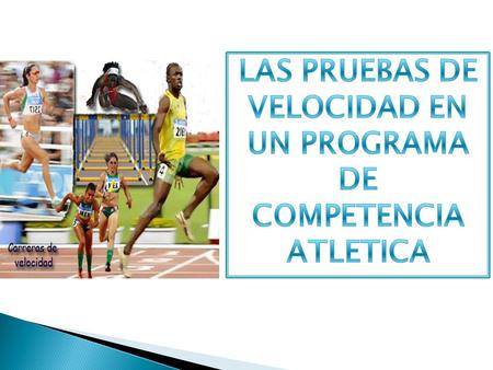 LAS PRUEBAS DE VELOCIDAD EN UN PROGRAMA DE COMPETENCIA ATLETICA
