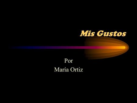Mis Gustos Por María Ortiz.