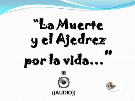 “La Muerte y el Ajedrez por la vida…”