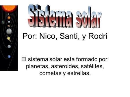 Por: Nico, Santi, y Rodri Sistema solar