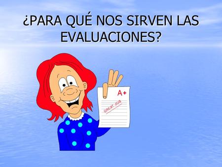 ¿PARA QUÉ NOS SIRVEN LAS EVALUACIONES?