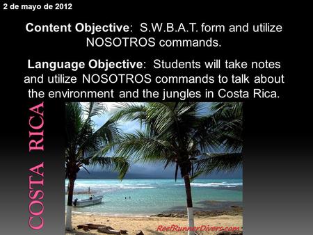 Content Objective: S.W.B.A.T. form and utilize NOSOTROS commands. Language Objective: Students will take notes and utilize NOSOTROS commands to talk about.