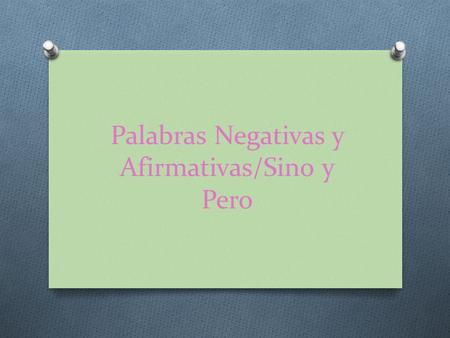 Palabras Negativas y Afirmativas/Sino y Pero