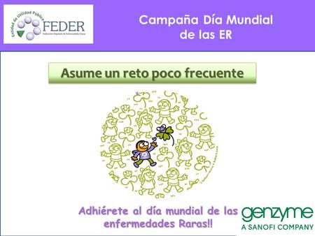 “Somos la voz de 3 millones de personas en España” “28 de febrero: Día Mundial de las Enfermedades Raras” |Campaña de Sensibilización Anual| 1 Campaña.
