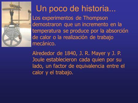 Un poco de historia... Los experimentos de Thompson demostraron que un incremento en la temperatura se produce por la absorción de calor o la realización.