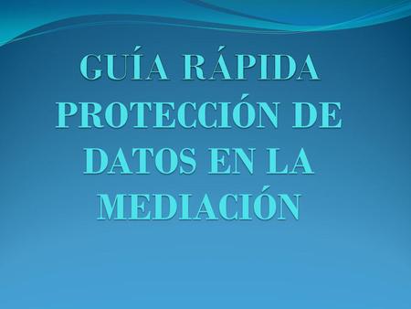 PROTECCIÓN DE DATOS EN LA MEDIACIÓN
