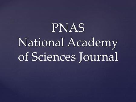 PNAS National Academy of Sciences Journal. Los suscriptores de PNAS tienen acceso completo a todo el contenido en PNAS en línea, incluyendo la investigación.