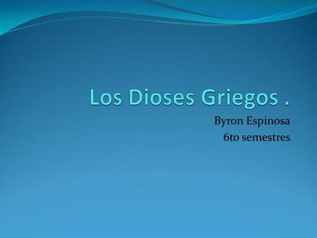 Byron Espinosa 6to semestres