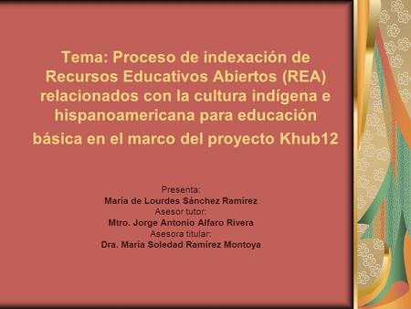 Tema: Proceso de indexación de Recursos Educativos Abiertos (REA) relacionados con la cultura indígena e hispanoamericana para educación básica en el marco.