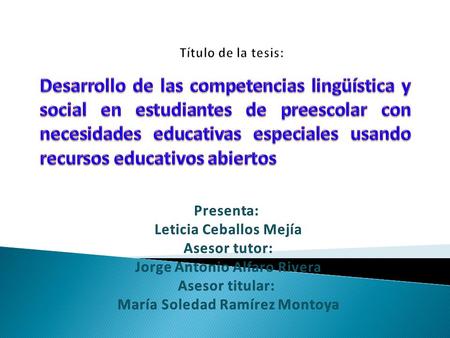   Título de la tesis: Desarrollo de las competencias lingüística y social en estudiantes de preescolar con necesidades educativas especiales usando recursos.