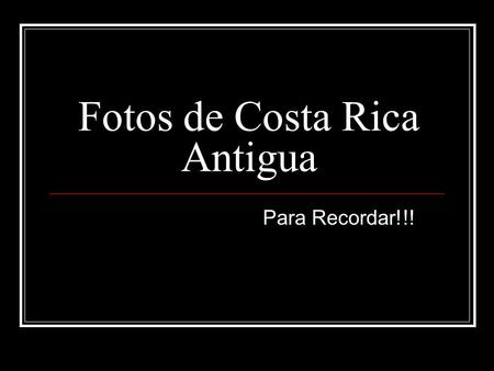 Fotos de Costa Rica Antigua
