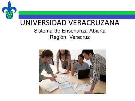 UNIVERSIDAD VERACRUZANA Sistema de Enseñanza Abierta Región Veracruz