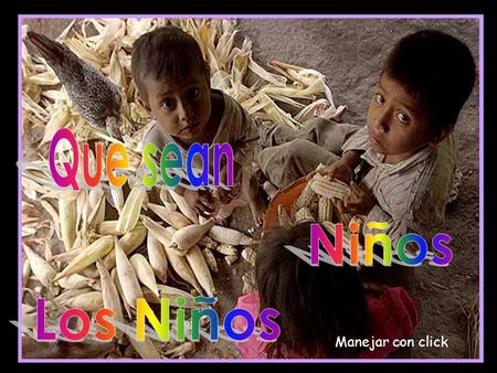 Manejar con click Que sean niños, y no clientes de las compañías de celulares, o vendedores de rosas en los bares, o estrellas descartables de la televisión.