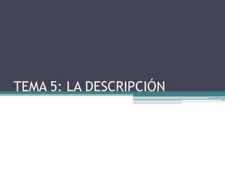 TEMA 5: LA DESCRIPCIÓN.