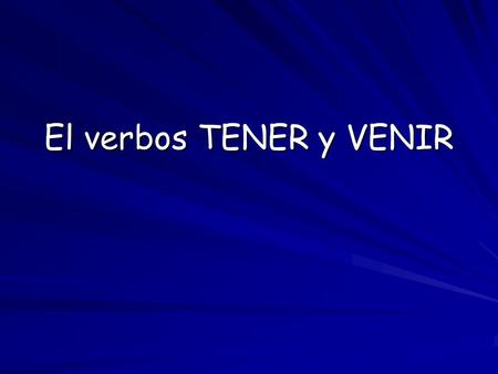 El verbos TENER y VENIR. TENER (e  ie) Tener means “to have” and is a very common verb to use in the Spanish language. Tener is irregular. It is a “YO-GO”