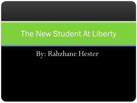 By: Rahzhane Hester The New Student At Liberty. Liberty High School Esta es mi escuela.