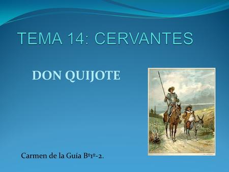 TEMA 14: CERVANTES DON QUIJOTE Carmen de la Guía Bº1º-2.